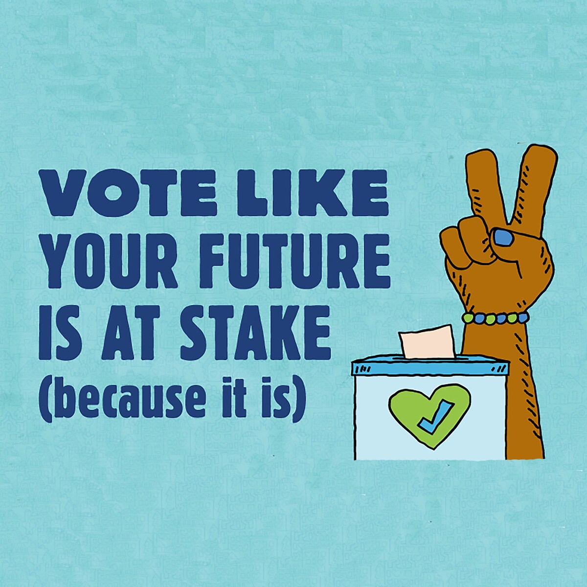 Vote Like Your Future Is at Stake (Because It Is!)