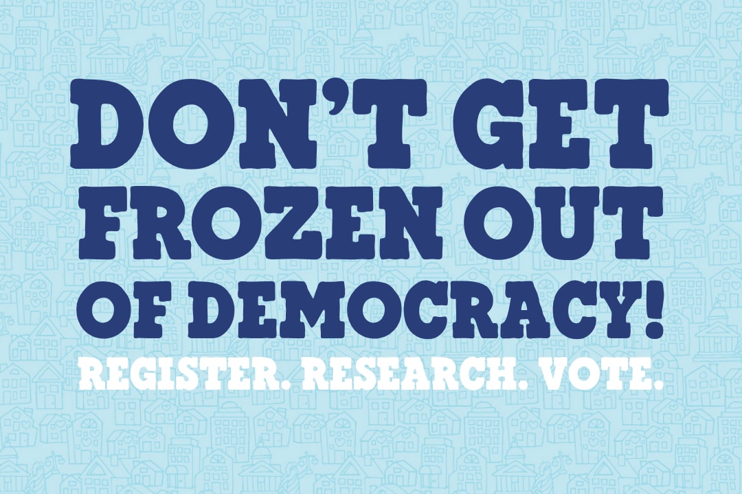 Don't get frozen out of democracy!